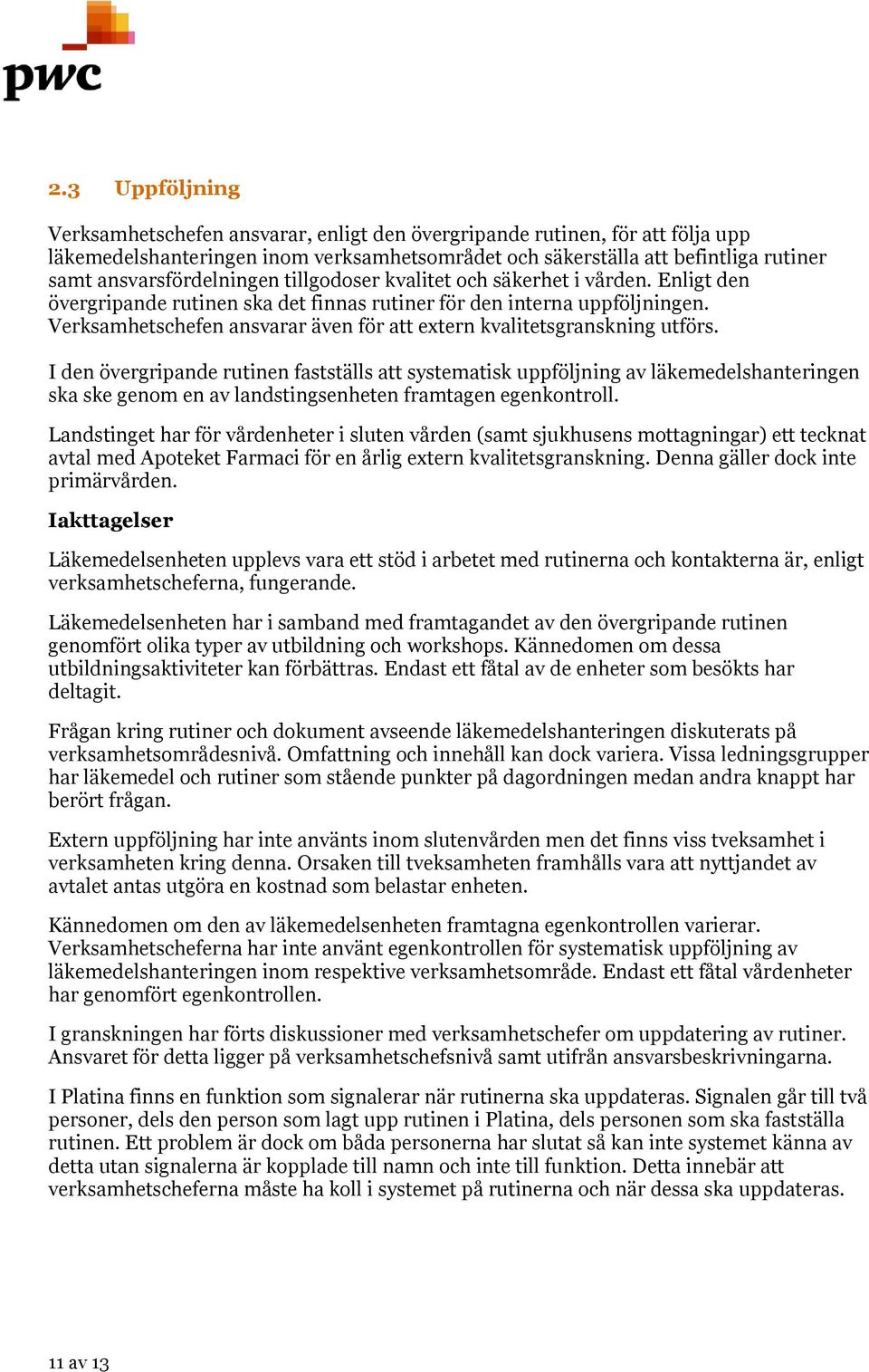 Verksamhetschefen ansvarar även för att extern kvalitetsgranskning utförs.