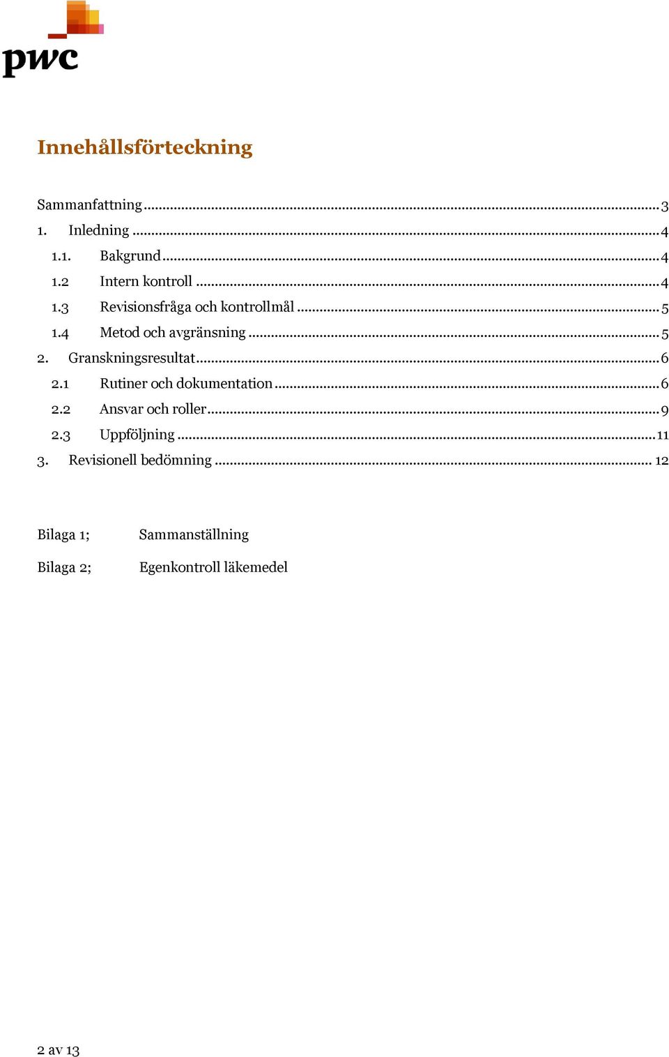 Granskningsresultat... 6 2.1 Rutiner och dokumentation... 6 2.2 Ansvar och roller... 9 2.