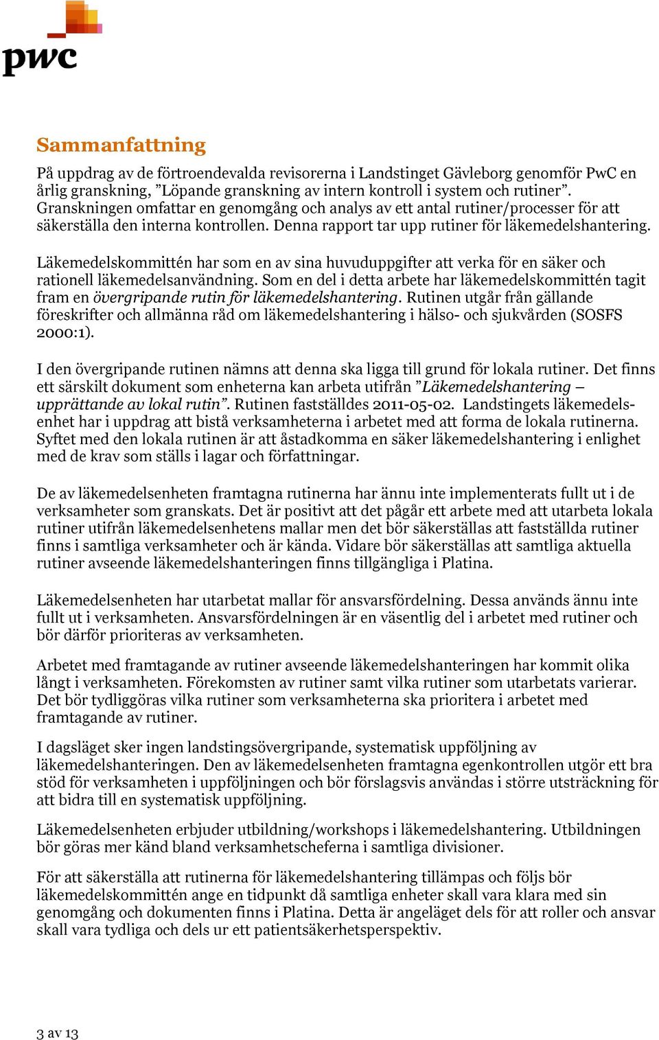 Läkemedelskommittén har som en av sina huvuduppgifter att verka för en säker och rationell läkemedelsanvändning.