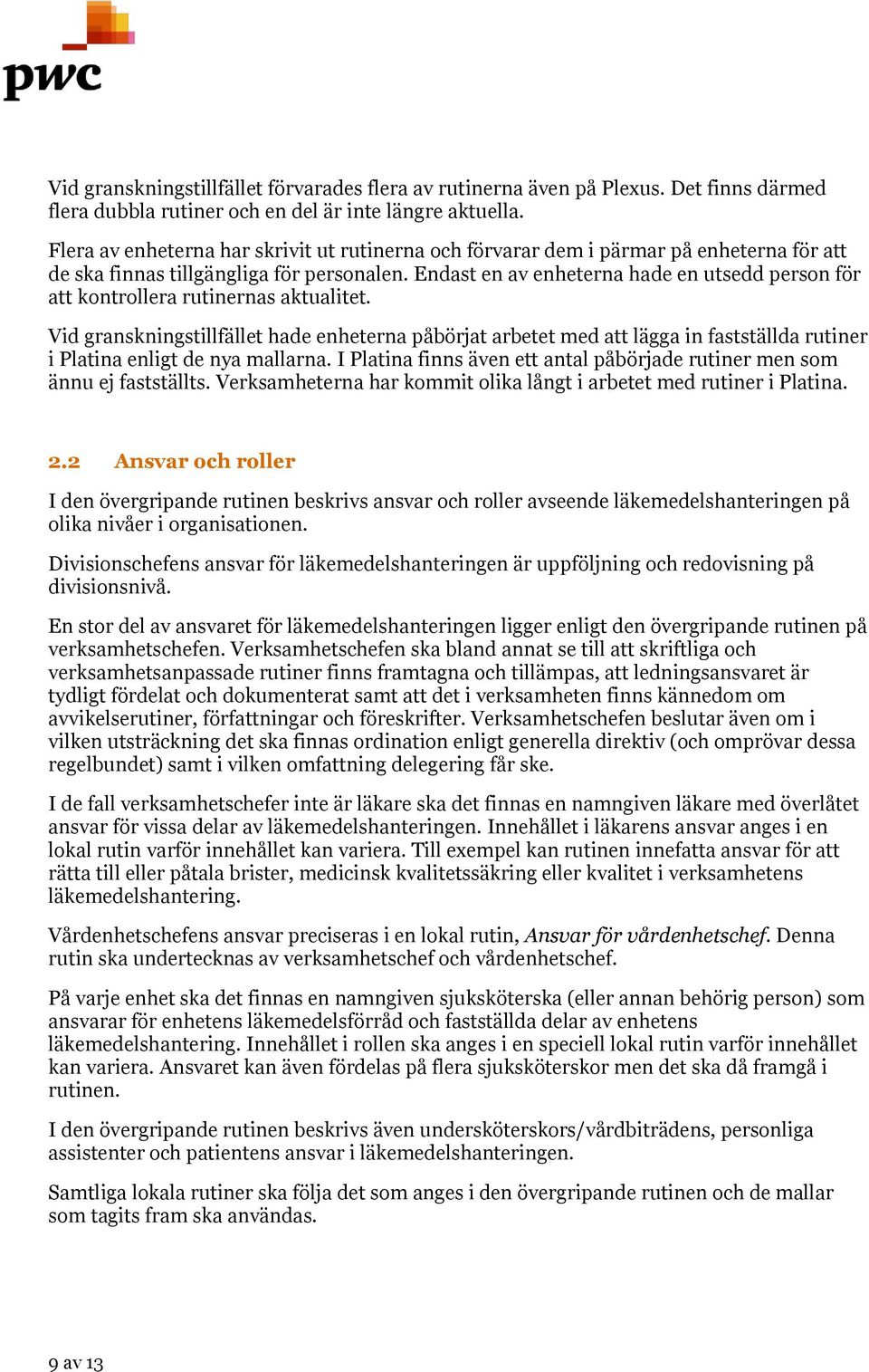 Endast en av enheterna hade en utsedd person för att kontrollera rutinernas aktualitet.