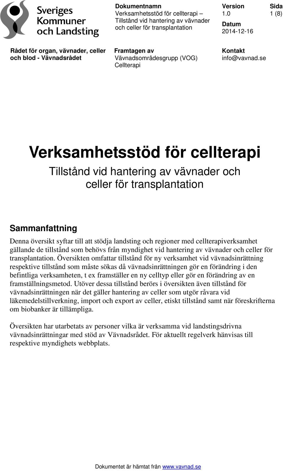 se Verksamhetsstöd för cellterapi Tillstånd vid hantering av vävnader och Sammanfattning Denna översikt syftar till att stödja landsting och regioner med cellterapiverksamhet gällande de tillstånd