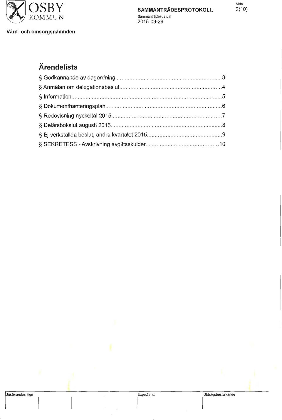 .............. 6 Redovisning nyckeltal 2015.................. 7 Delårsbokslut augusti 2015.