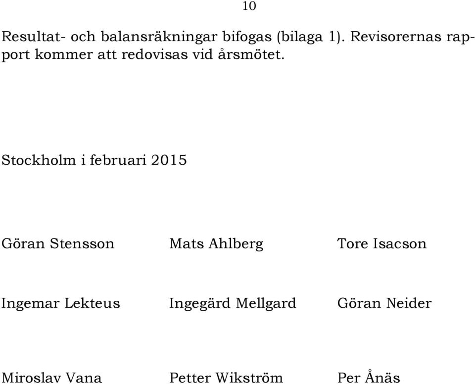 10 Stockholm i februari 2015 Göran Stensson Mats Ahlberg Tore