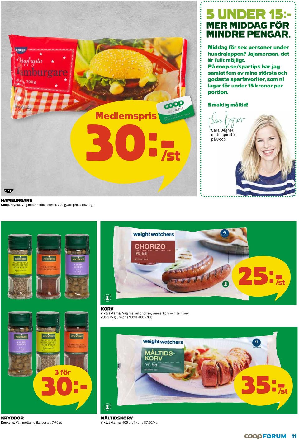 Sara Begner, matinspiratör på Coop HAMBURGARE Coop. Frysta. Välj mellan olika sorter. 720 g. Jfr-pris 41:67/kg. 25k/st KORV Viktväktarna.