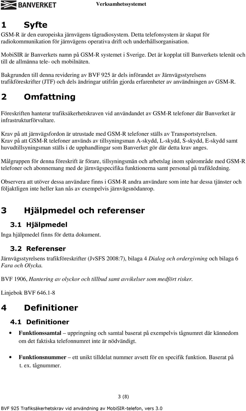 Bakgrunden till denna revidering av BVF 925 är dels införandet av Järnvägsstyrelsens trafikföreskrifter (JTF) och dels ändringar utifrån gjorda erfarenheter av användningen av GSM-R.