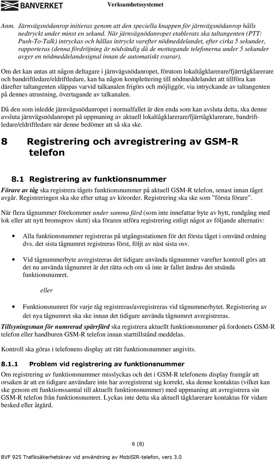 mottagande telefonerna under 5 sekunder avger en nödmeddelandesignal innan de automatiskt svarar).