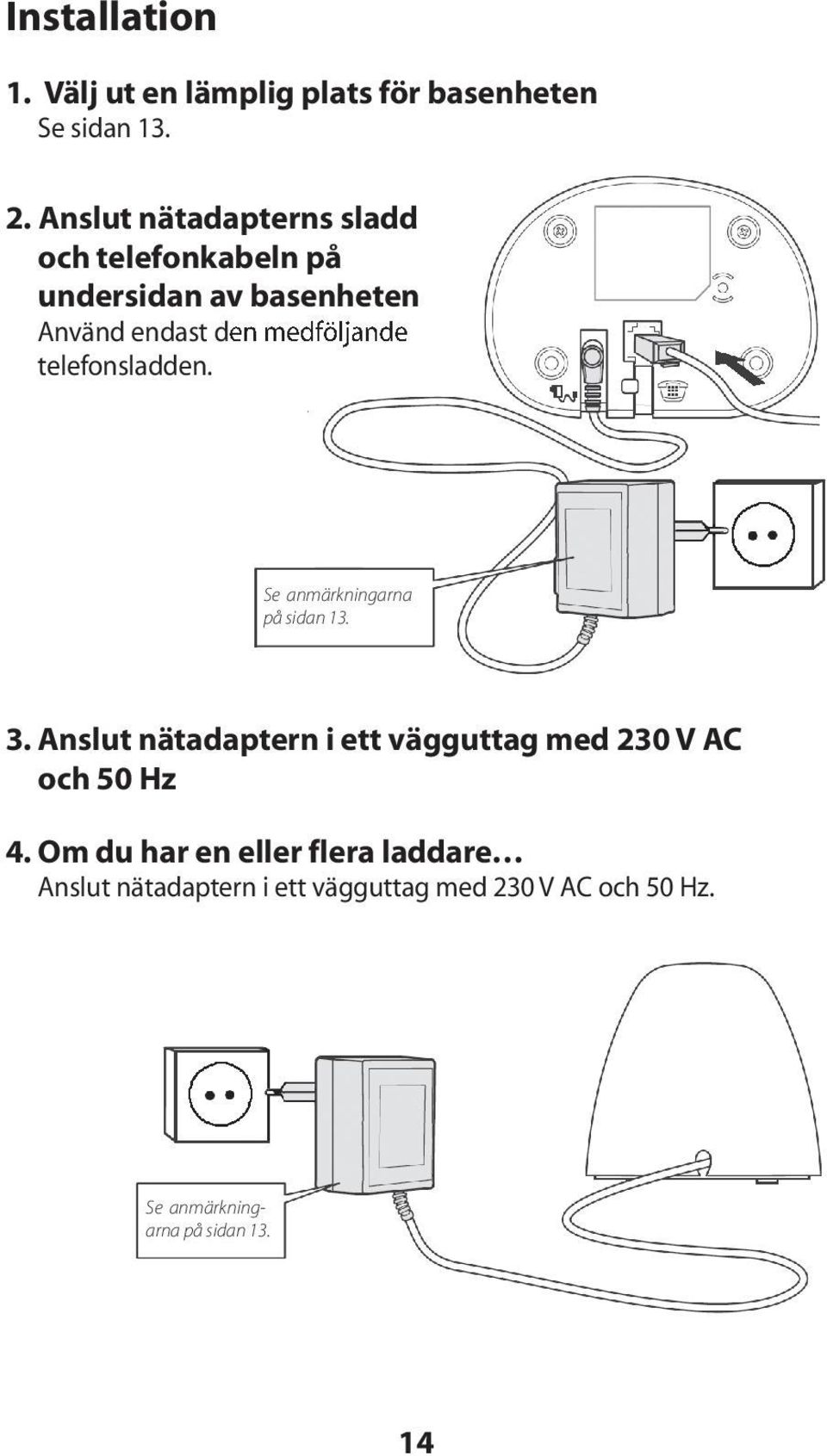 medföljande telefonsladden. Se anmärkningarna på sidan 13. 3.