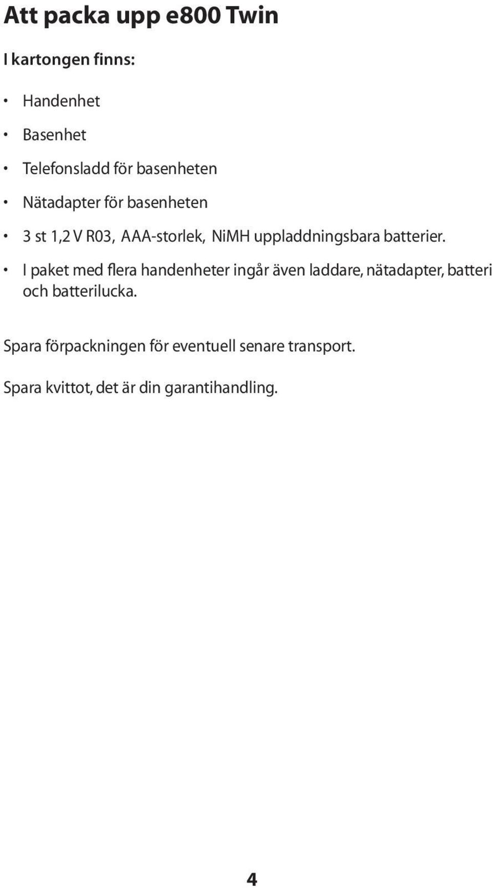 I paket med flera handenheter ingår även laddare, nätadapter, batteri och batterilucka.