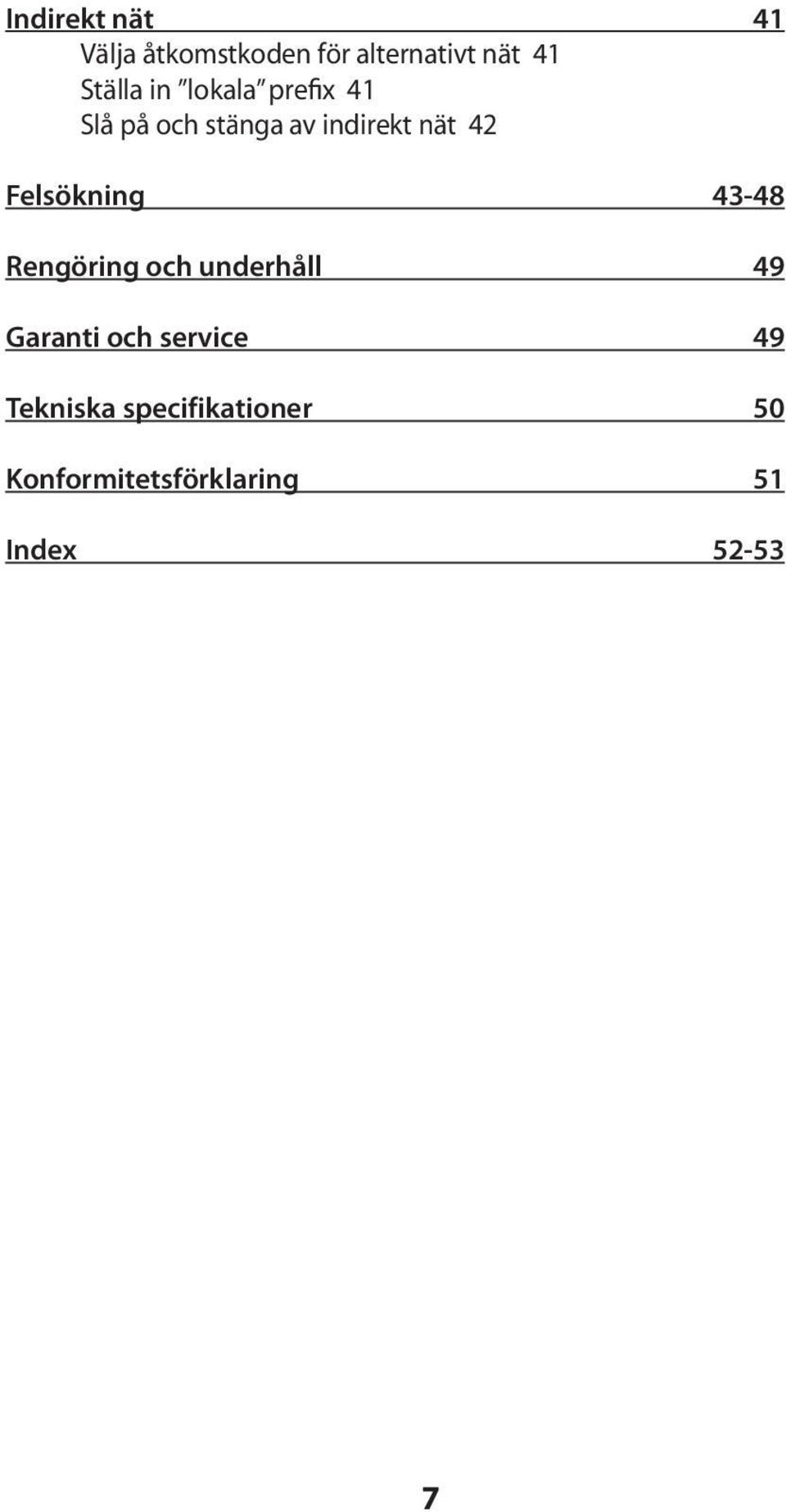 Felsökning 43-48 Rengöring och underhåll 49 Garanti och service