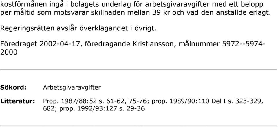 Föredraget 2002-04-17, föredragande Kristiansson, målnummer 5972--5974-2000 Sökord: Arbetsgivaravgifter