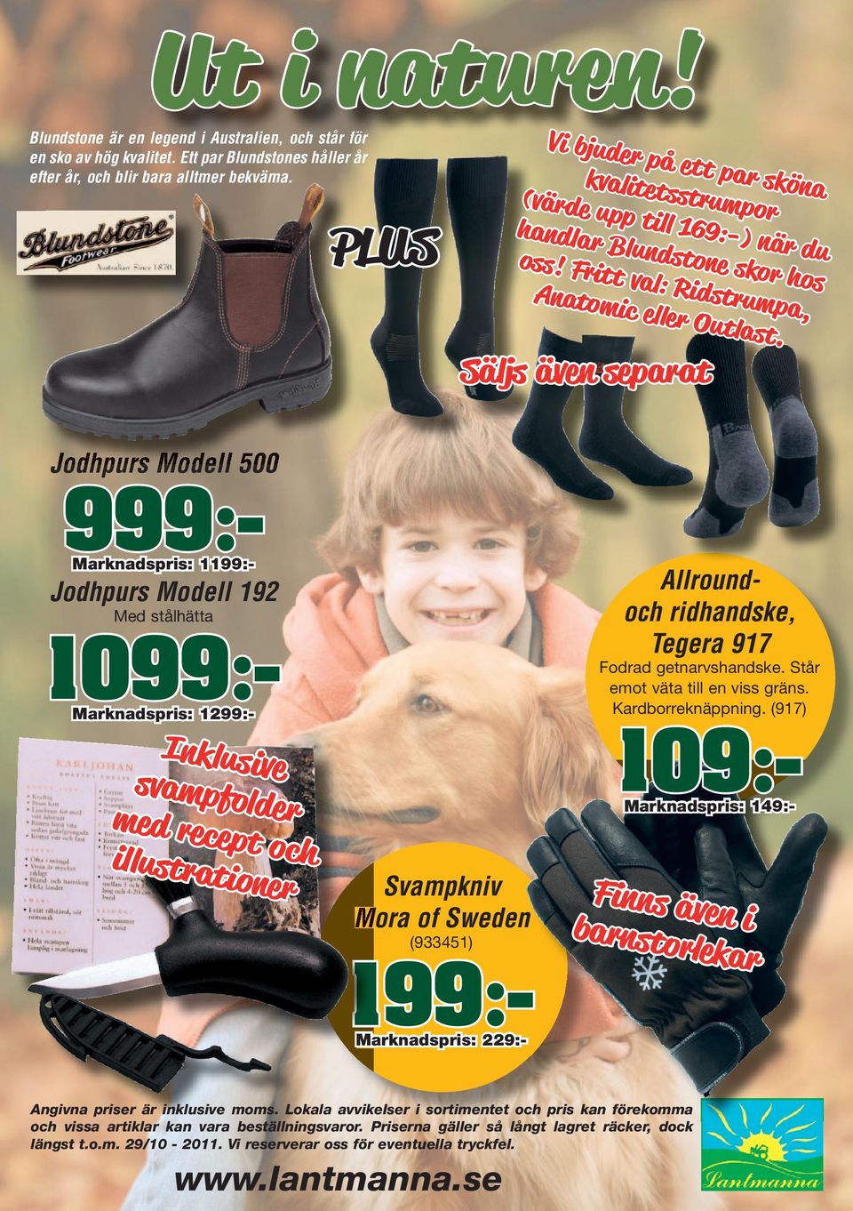 Säljs även separat Jodhpurs Modell 500 999:- Marknadspris: 1199:- Jodhpurs Modell 192 Med stålhätta 1099:- Marknadspris: 1299:- Inklusive svampfolder med recept och illustrationer Svampkniv Mora of