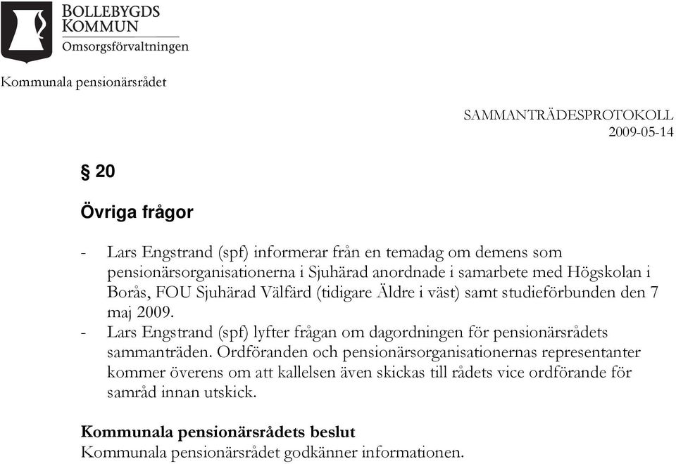 - Lars Engstrand (spf) lyfter frågan om dagordningen för pensionärsrådets sammanträden.