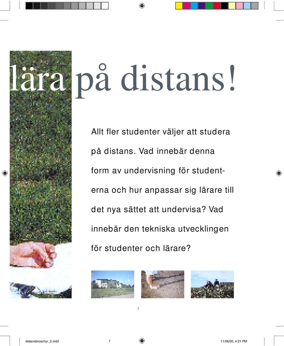 Vad innebär denna form av undervisning för studenterna och hur