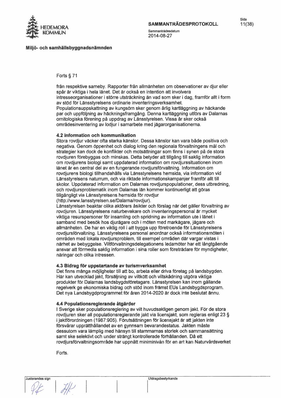 Populationsuppskattning av kungsörn sker genom årlig kartläggning av häckande par och uppföljning av häckningsframgång.