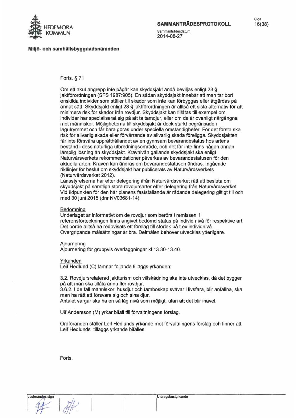 Skyddsjakt enligt 23 jaktförordningen är alltså ett sista alternativ för att minimera risk för skador från rovdjur.