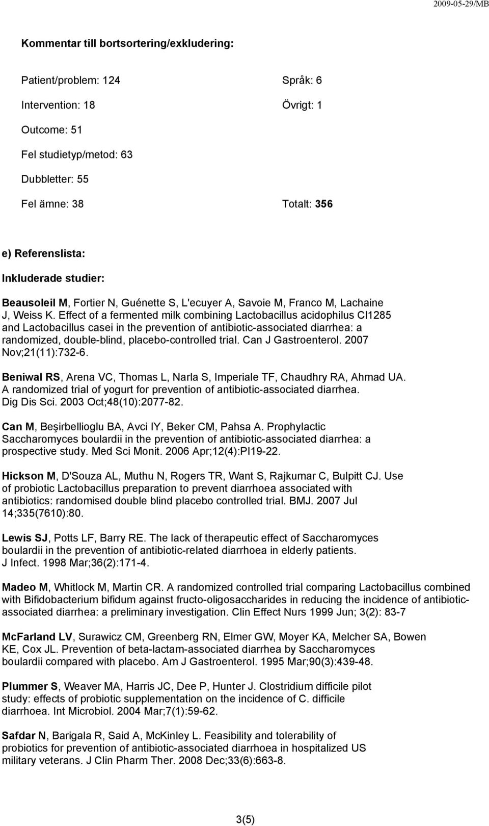 Effect of a fermented milk combining Lactobacillus acidophilus Cl1285 and Lactobacillus casei in the prevention of antibiotic-associated diarrhea: a randomized, double-blind, placebo-controlled trial.