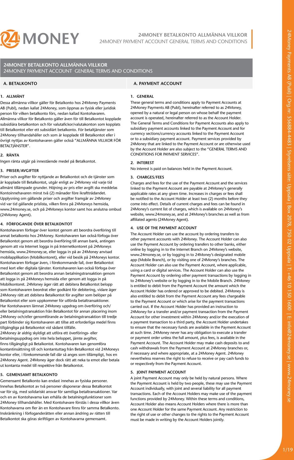 Allmänna villkor för Betalkonto gäller även för till Betalkontot kopplade subsidiära betalkonton och för valutafickor/valutakonton som kopplats till Betalkontot eller ett subsidiärt betalkonto.