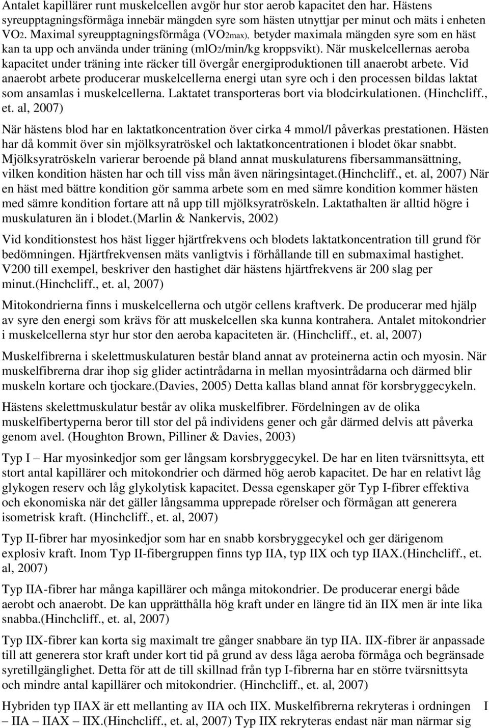 När muskelcellernas aeroba kapacitet under träning inte räcker till övergår energiproduktionen till anaerobt arbete.