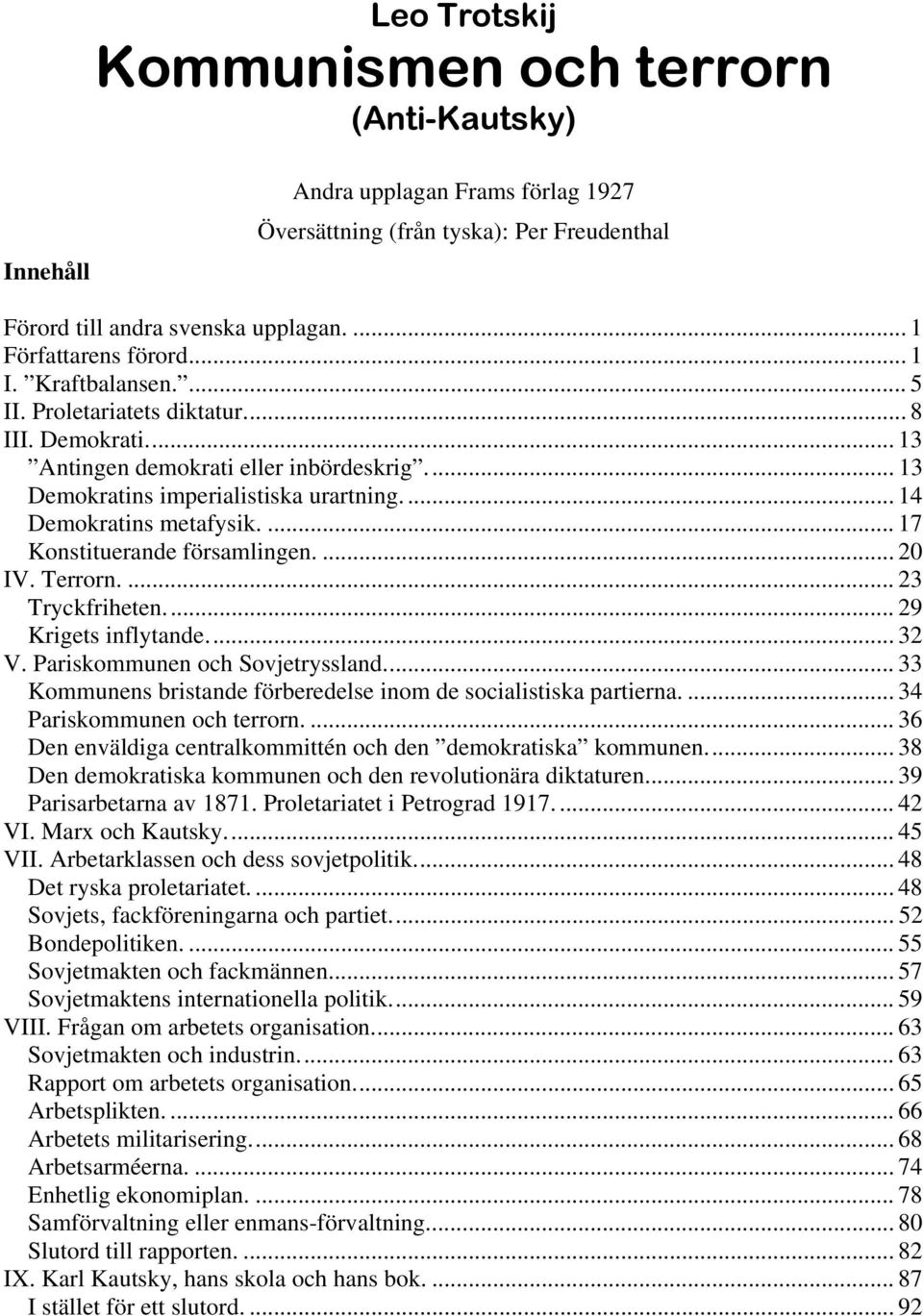 ... 17 Konstituerande församlingen.... 20 IV. Terrorn.... 23 Tryckfriheten... 29 Krigets inflytande... 32 V. Pariskommunen och Sovjetryssland.