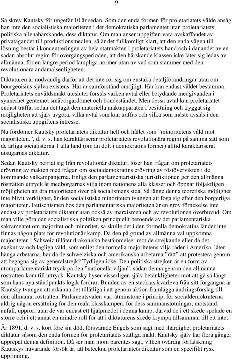 Om man anser uppgiften vara avskaffandet av privatägandet till produktionsmedlen, så är det fullkomligt klart, att den enda vägen till lösning består i koncentreringen av hela statmakten i