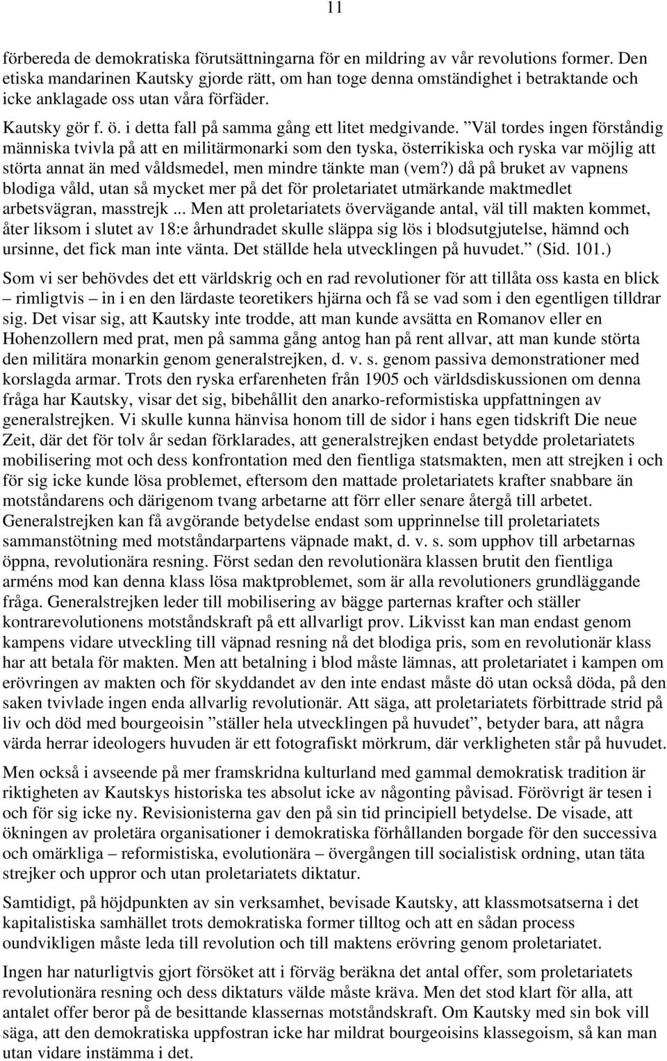 Väl tordes ingen förståndig människa tvivla på att en militärmonarki som den tyska, österrikiska och ryska var möjlig att störta annat än med våldsmedel, men mindre tänkte man (vem?