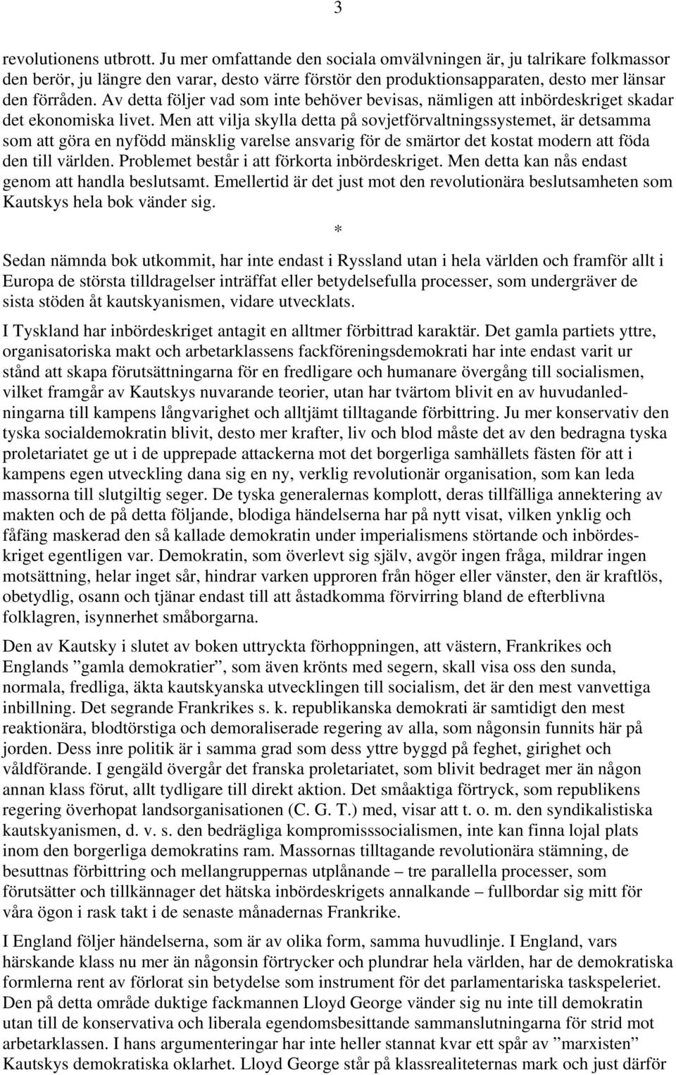 Av detta följer vad som inte behöver bevisas, nämligen att inbördeskriget skadar det ekonomiska livet.