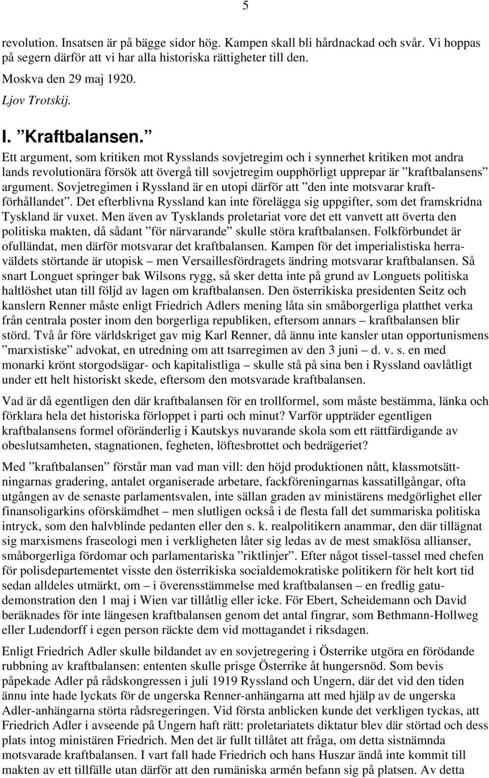 Ett argument, som kritiken mot Rysslands sovjetregim och i synnerhet kritiken mot andra lands revolutionära försök att övergå till sovjetregim oupphörligt upprepar är kraftbalansens argument.