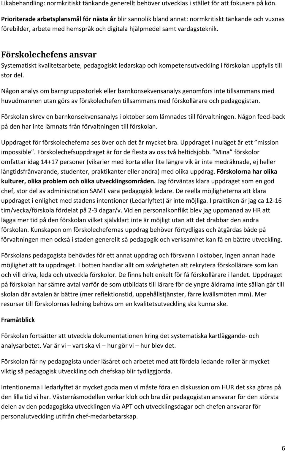 Förskolechefens ansvar Systematiskt kvalitetsarbete, pedagogiskt ledarskap och kompetensutveckling i förskolan uppfylls till stor del.