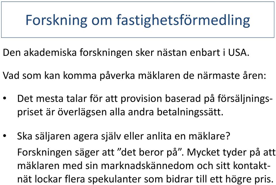 försäljningsprisetär överlägsen alla andra betalningssätt. Ska säljaren agera själv eller anlita en mäklare?