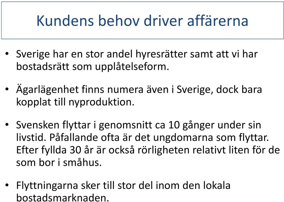 Svensken flyttar i genomsnitt ca 10 gånger under sin livstid. Påfallande ofta är det ungdomarnasom flyttar.