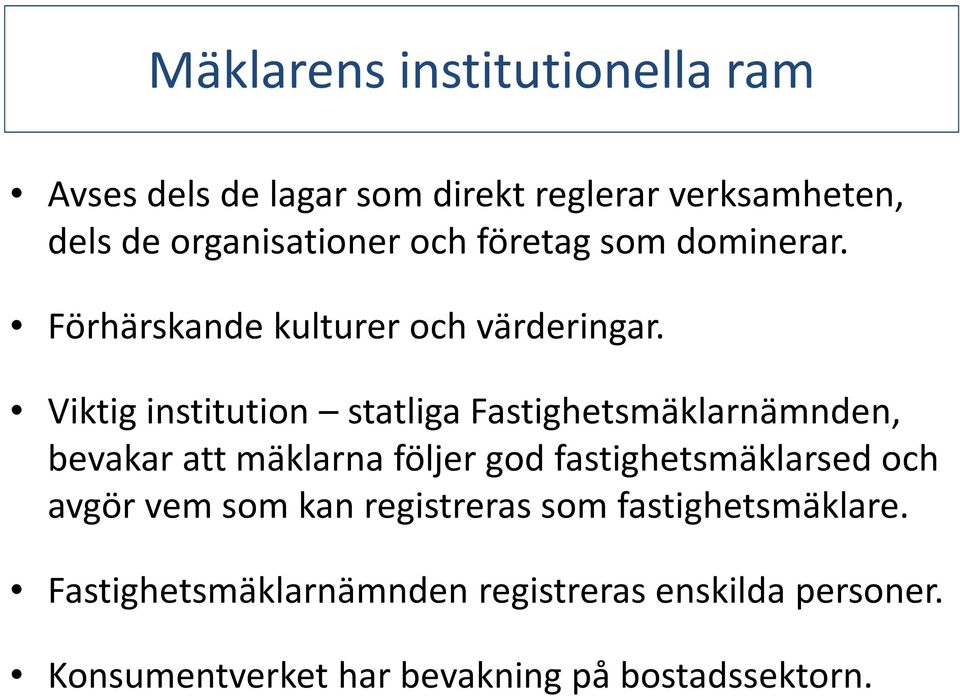 Viktig institution statliga Fastighetsmäklarnämnden, bevakar att mäklarna följer god fastighetsmäklarsed och