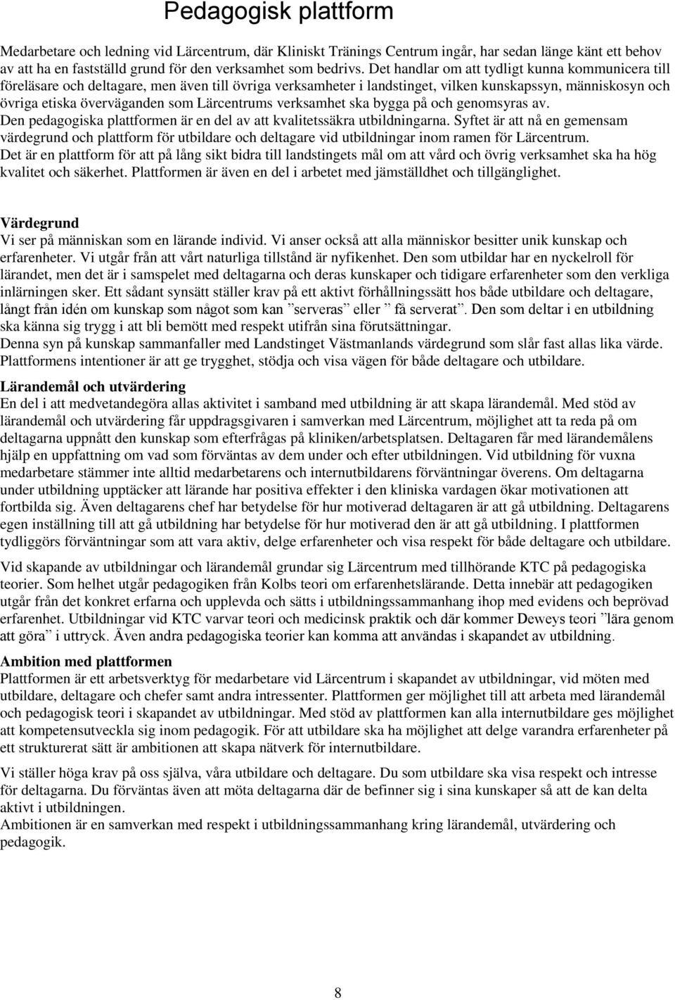 Lärcentrums verksamhet ska bygga på och genomsyras av. Den pedagogiska plattformen är en del av att kvalitetssäkra utbildningarna.