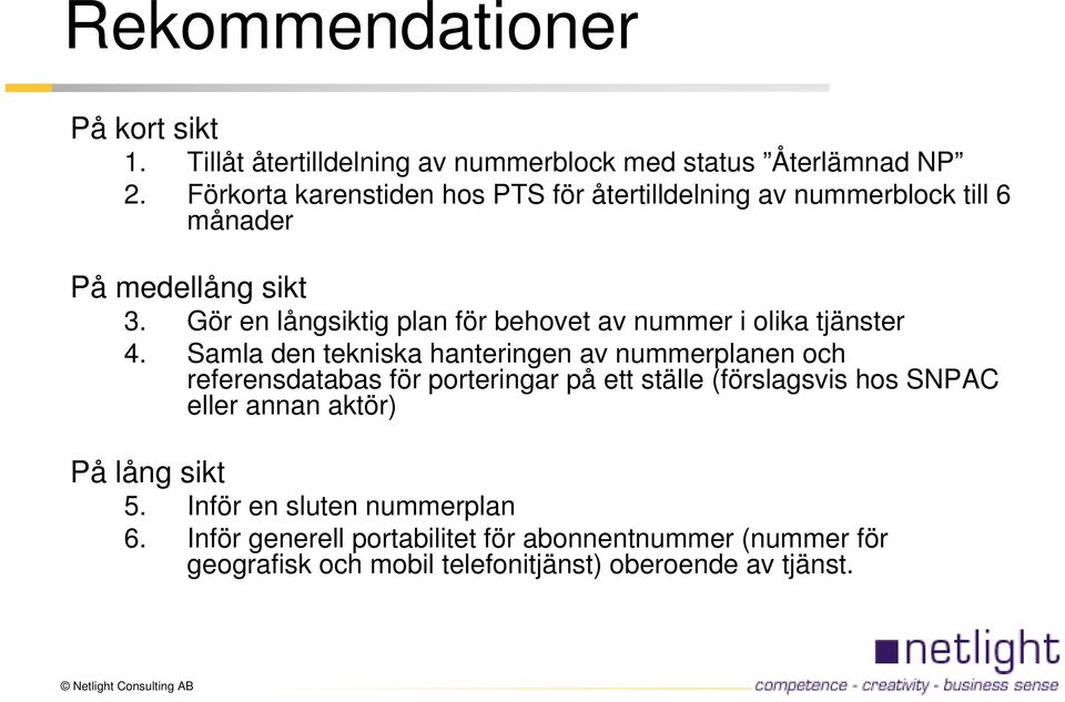 Gör en långsiktig plan för behovet av nummer i olika tjänster 4.