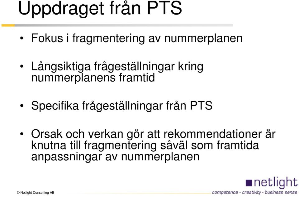 frågeställningar från PTS Orsak och verkan gör att rekommendationer