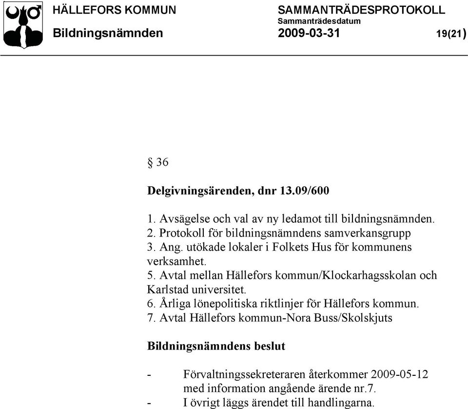 6. Årliga lönepolitiska riktlinjer för Hällefors kommun. 7.