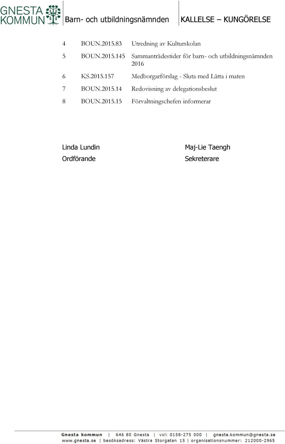 145 Sammanträdestider för barn- och utbildningsnämnden 2016 6 KS.2015.