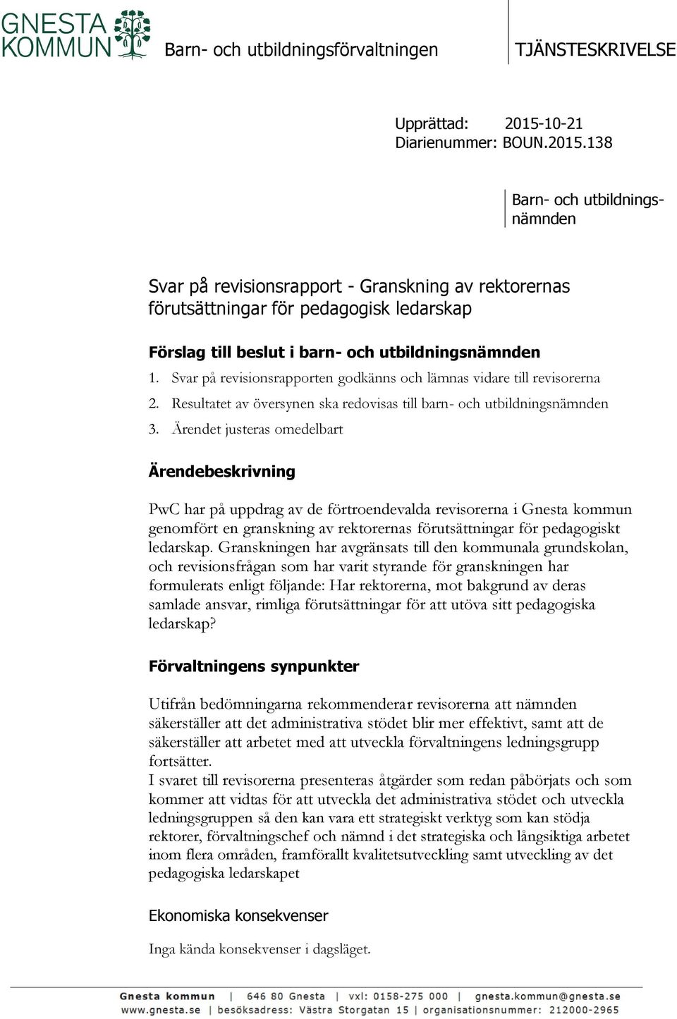 138 Barn- och utbildningsnämnden Svar på revisionsrapport - Granskning av rektorernas förutsättningar för pedagogisk ledarskap Förslag till beslut i barn- och utbildningsnämnden 1.