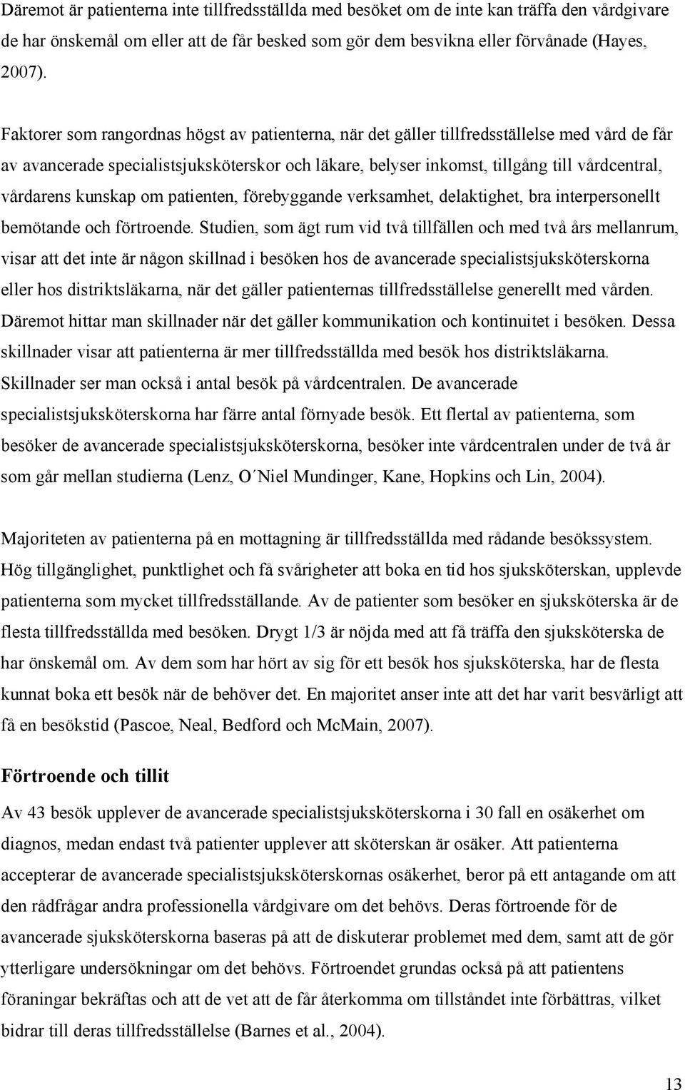 vårdarens kunskap om patienten, förebyggande verksamhet, delaktighet, bra interpersonellt bemötande och förtroende.