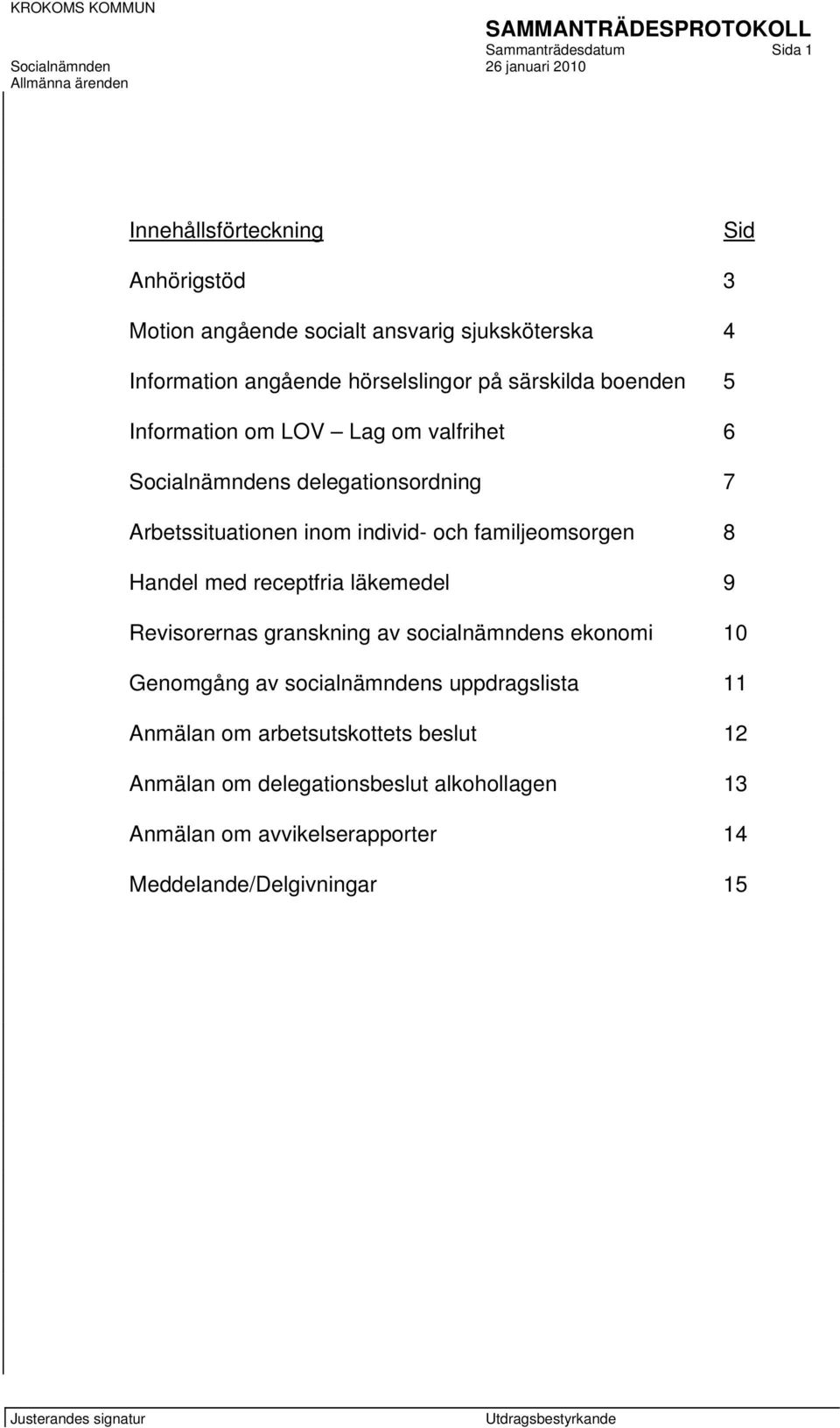 och familjeomsorgen 8 Handel med receptfria läkemedel 9 Revisorernas granskning av socialnämndens ekonomi 10 Genomgång av socialnämndens