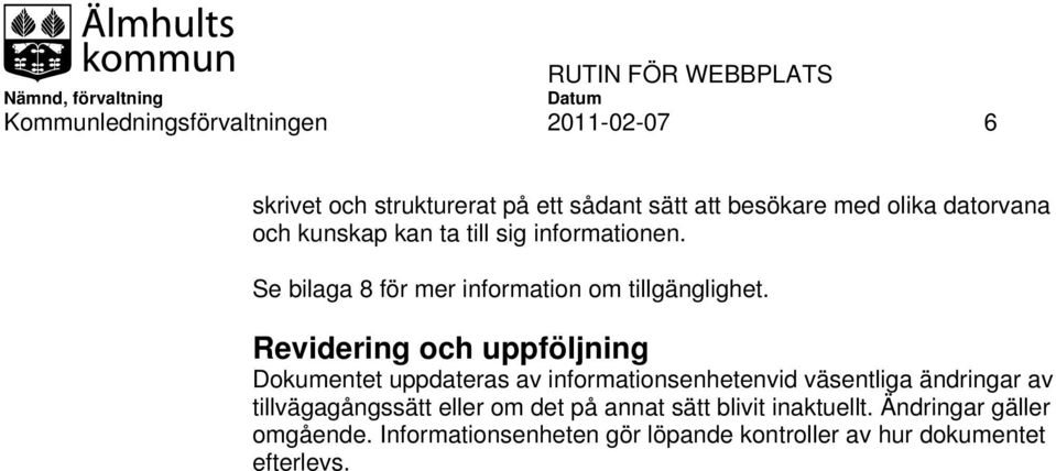 Revidering och uppföljning Dokumentet uppdateras av informationsenhetenvid väsentliga ändringar av tillvägagångssätt