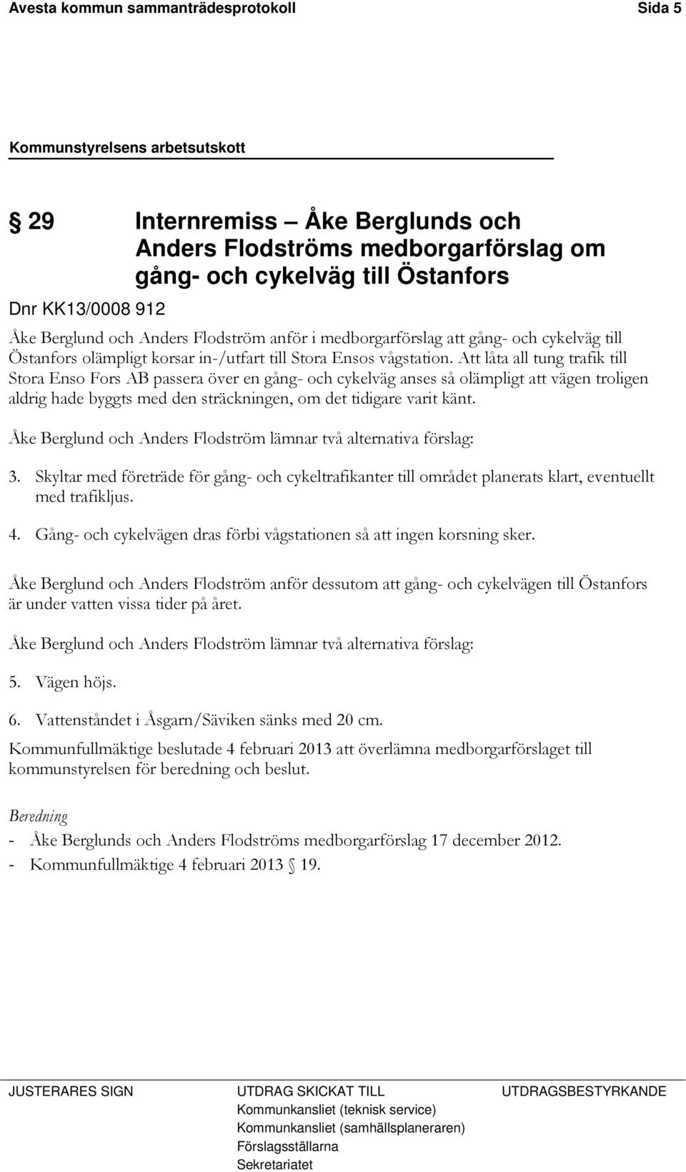 Att låta all tung trafik till Stora Enso Fors AB passera över en gång- och cykelväg anses så olämpligt att vägen troligen aldrig hade byggts med den sträckningen, om det tidigare varit känt.