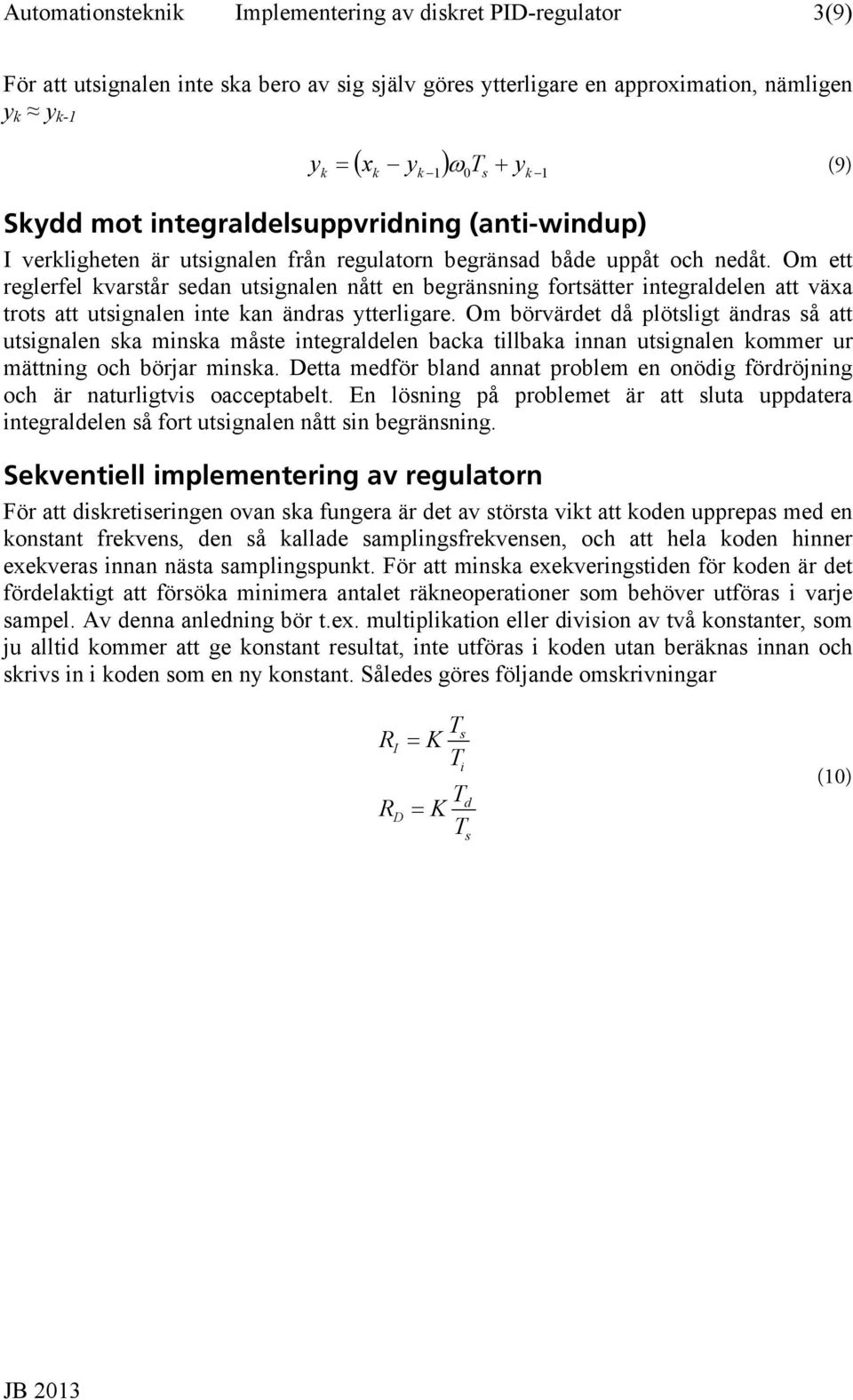 Om ett reglerfel vartår ean utignalen nått en begränning fortätter integralelen att växa trot att utignalen inte an änra tterligare.