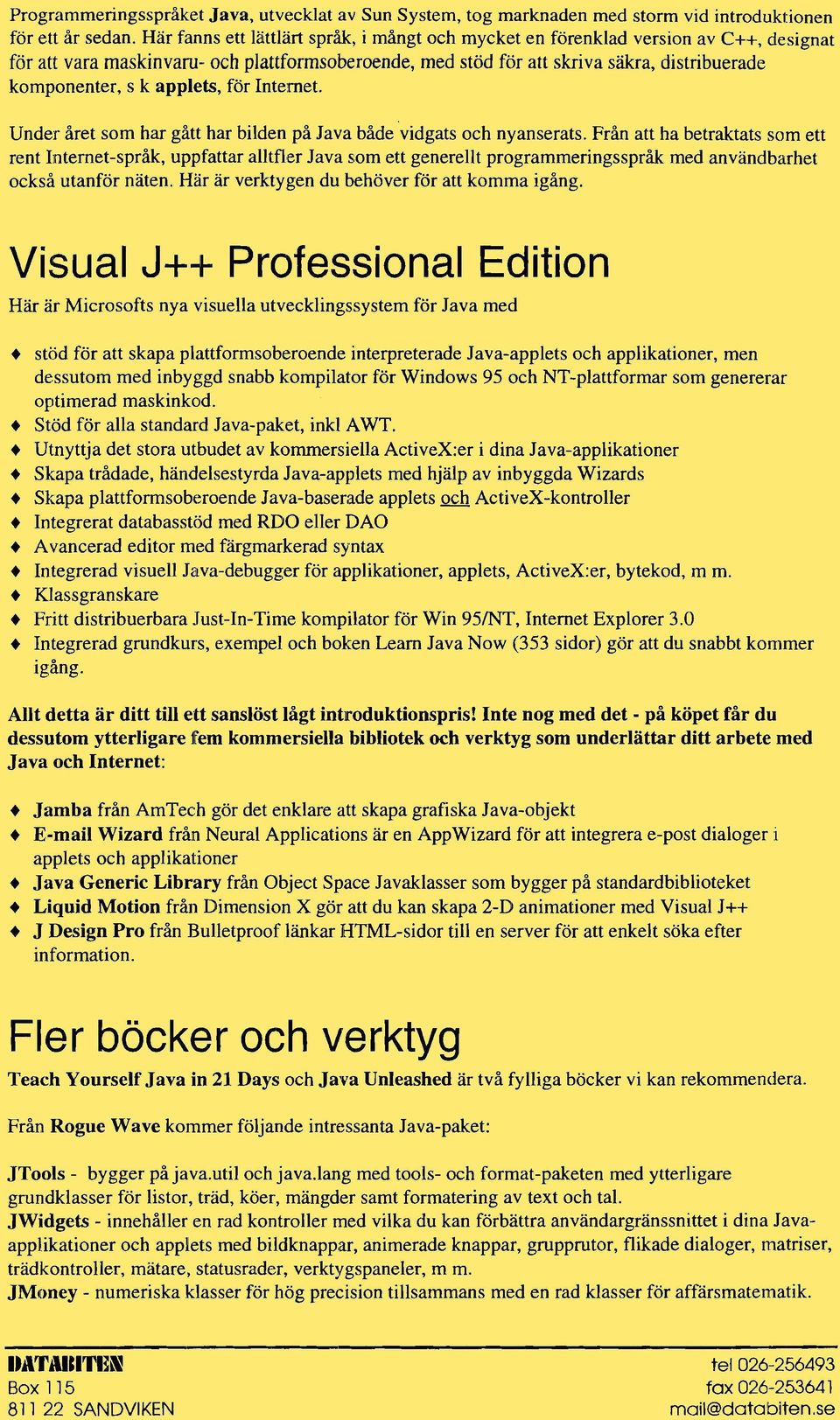 applets, för Internet. Under året som har gått har bilden på Java både vidgats och nyanserats.