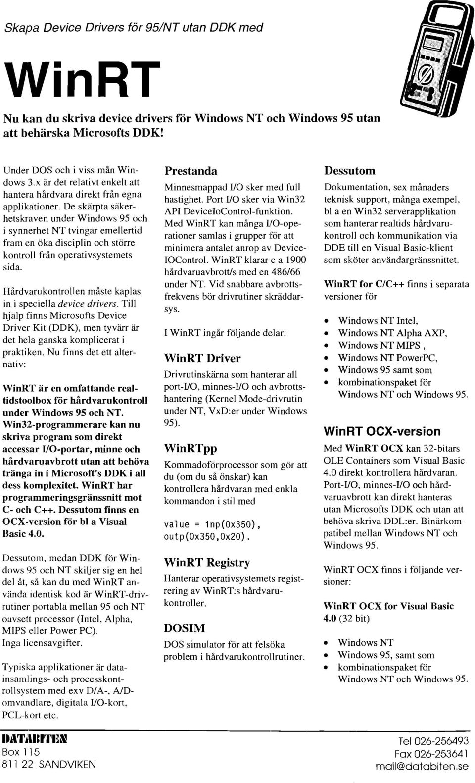 De skärpta säker- Iietskraven under Windows 95 och i synnerhet NT tvingar emellertid frain t:n öka disciplin och större kontroll från operativsystemets sida.