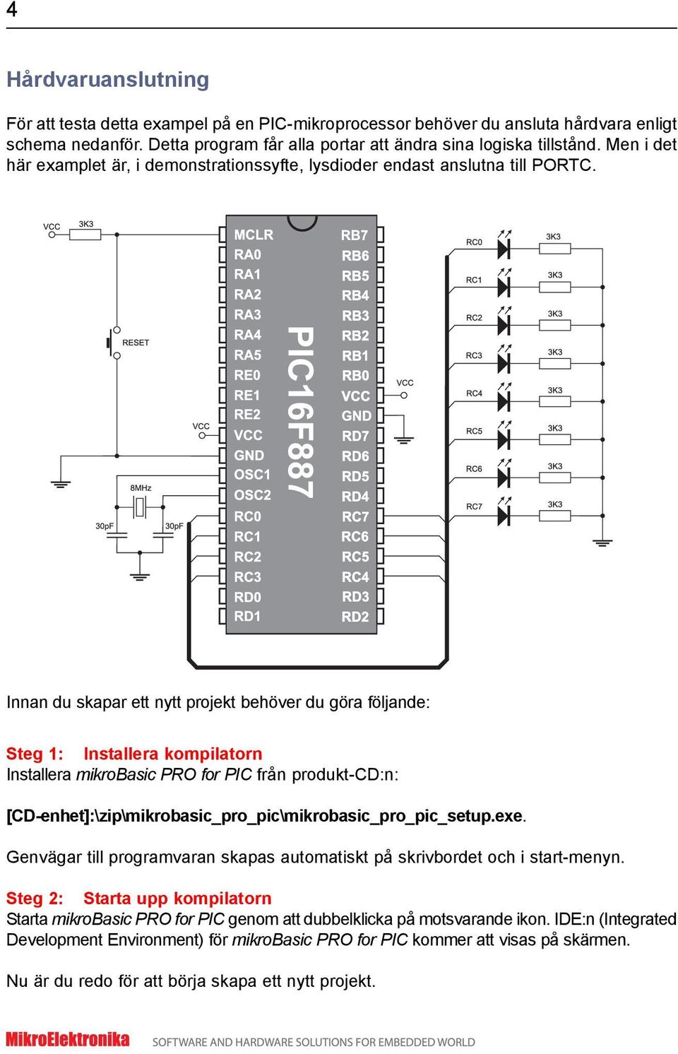 Innan du skapar ett nytt projekt behöver du göra följande: Steg 1: Installera kompilatorn Installera mikrobasic PRO for PIC från produkt-cd:n: