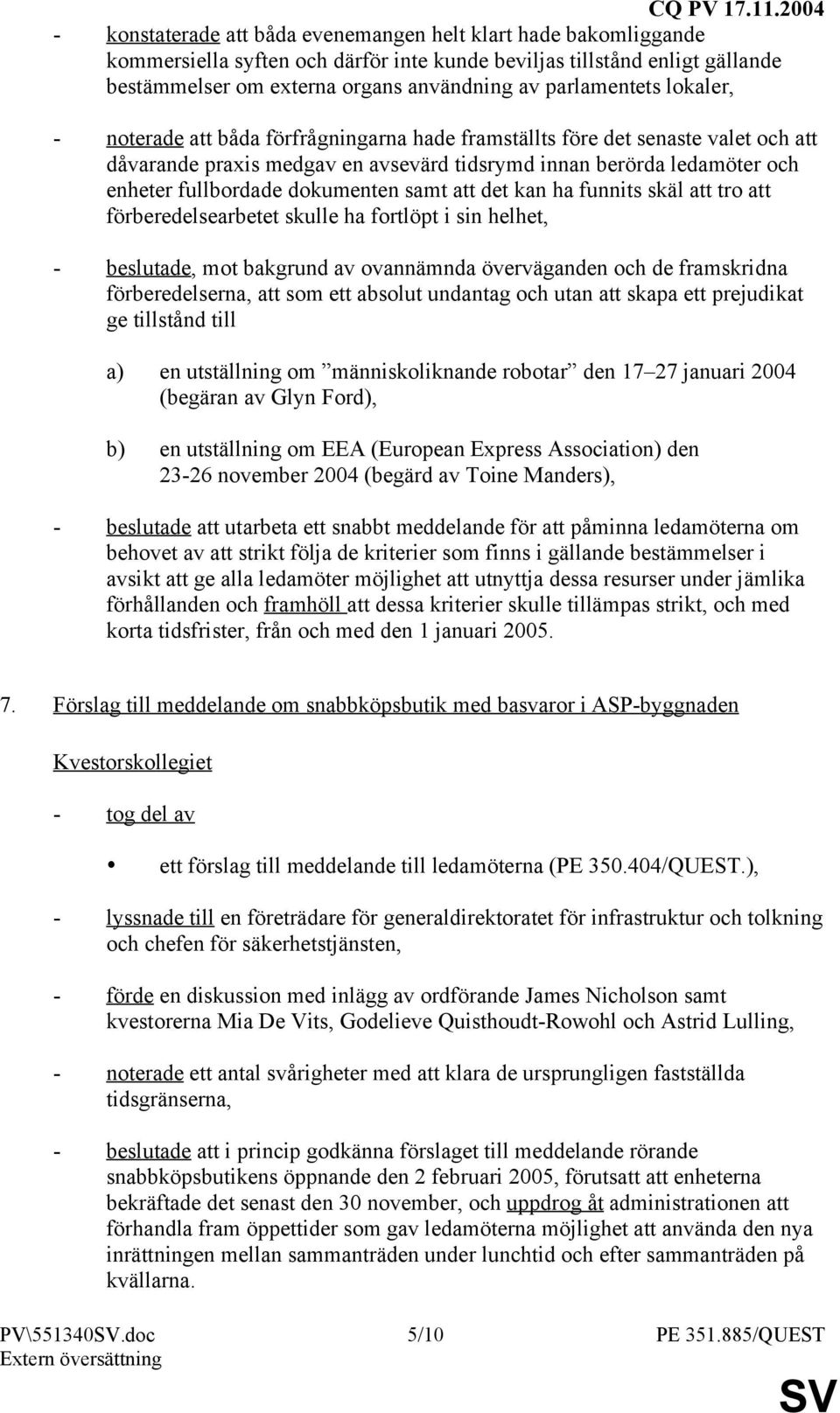 dokumenten samt att det kan ha funnits skäl att tro att förberedelsearbetet skulle ha fortlöpt i sin helhet, - beslutade, mot bakgrund av ovannämnda överväganden och de framskridna förberedelserna,