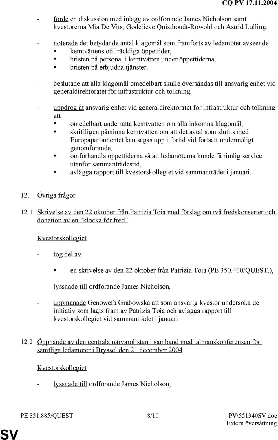 till ansvarig enhet vid generaldirektoratet för infrastruktur och tolkning, - uppdrog åt ansvarig enhet vid generaldirektoratet för infrastruktur och tolkning att omedelbart underrätta kemtvätten om