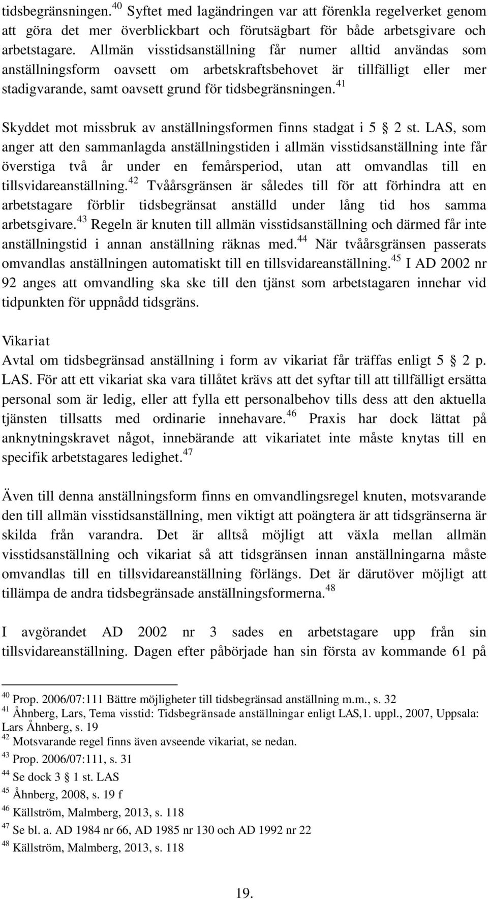 41 Skyddet mot missbruk av anställningsformen finns stadgat i 5 2 st.