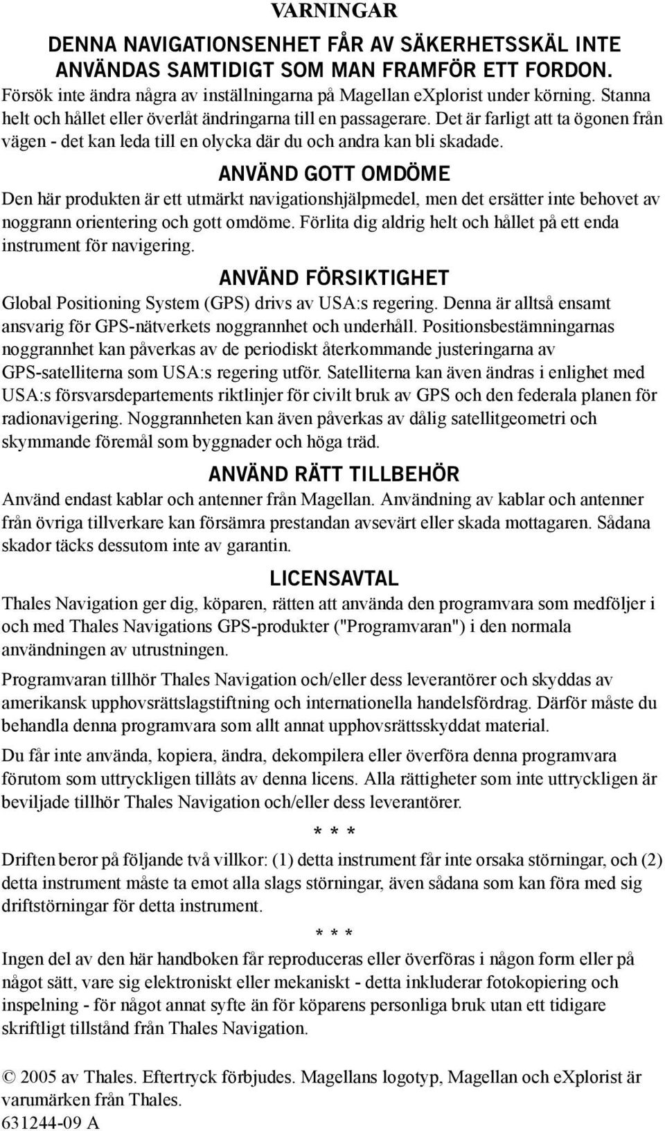 ANVÄND GOTT OMDÖME Den här produkten är ett utmärkt navigationshjälpmedel, men det ersätter inte behovet av noggrann orientering och gott omdöme.