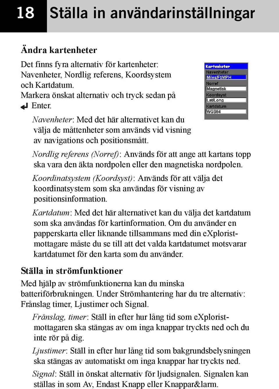 Nordlig referens (Norref): Används för att ange att kartans topp ska vara den äkta nordpolen eller den magnetiska nordpolen.